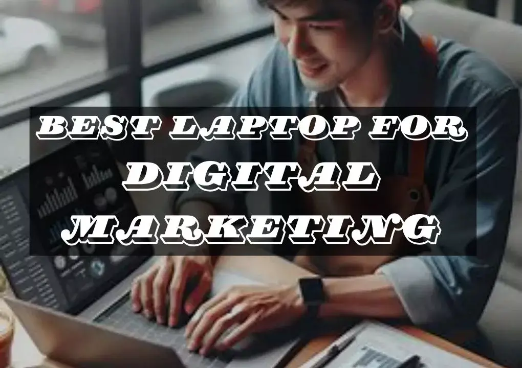 Best Laptops for Digital Marketors